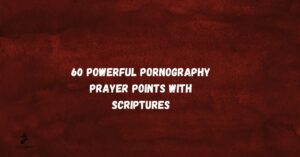 60 Warfare Pornography Prayer Points with Scriptures