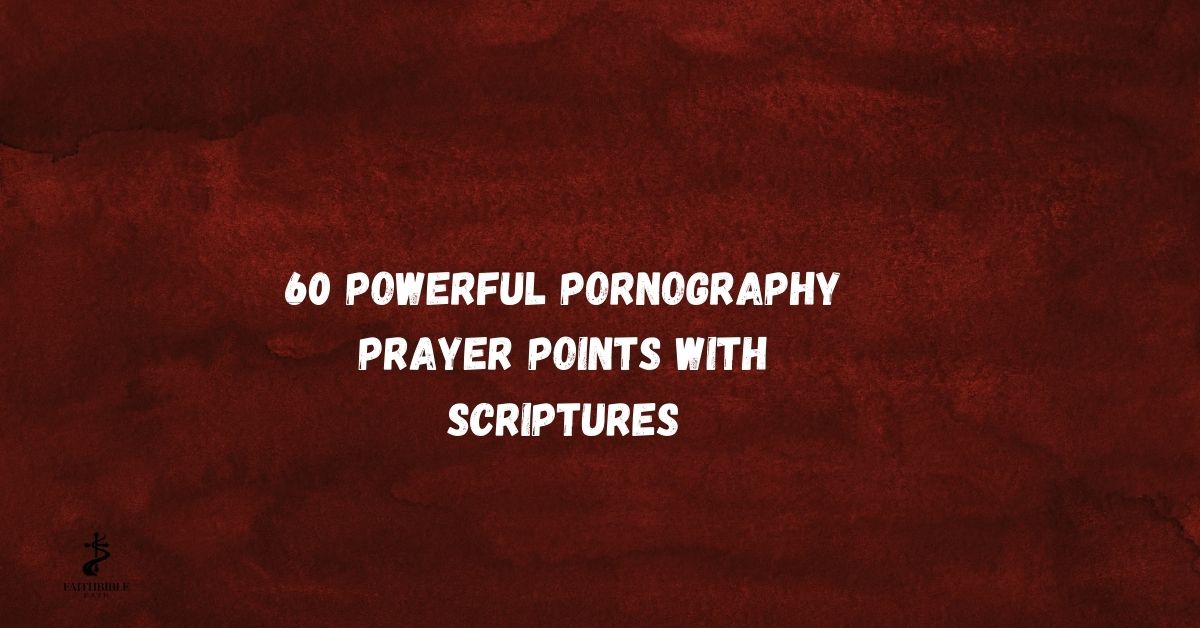 60 Warfare Pornography Prayer Points with Scriptures