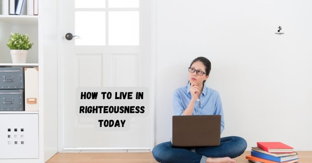 How to Live in Righteousness Today