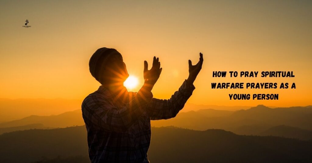How to Pray Spiritual Warfare Prayers as a Young Person
