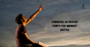 Powerful 30 Prayer Points for Midnight Battle