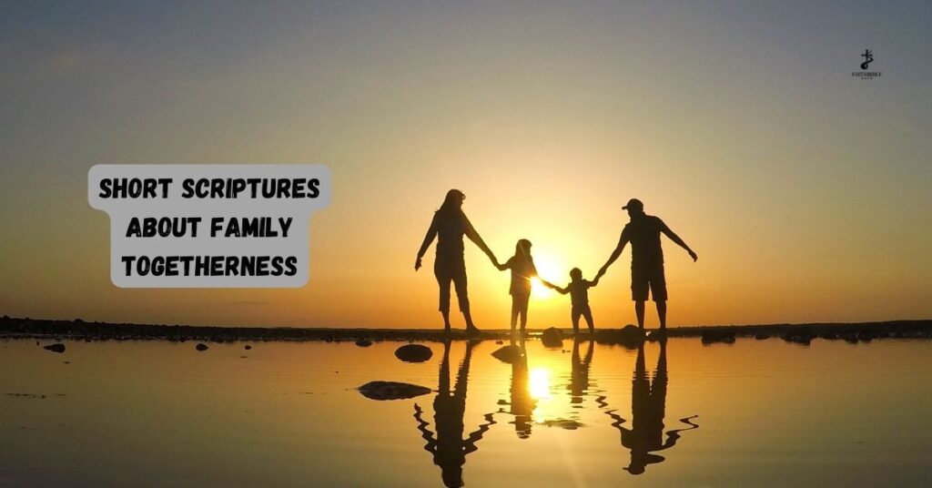 Short Scriptures About Family Togetherness