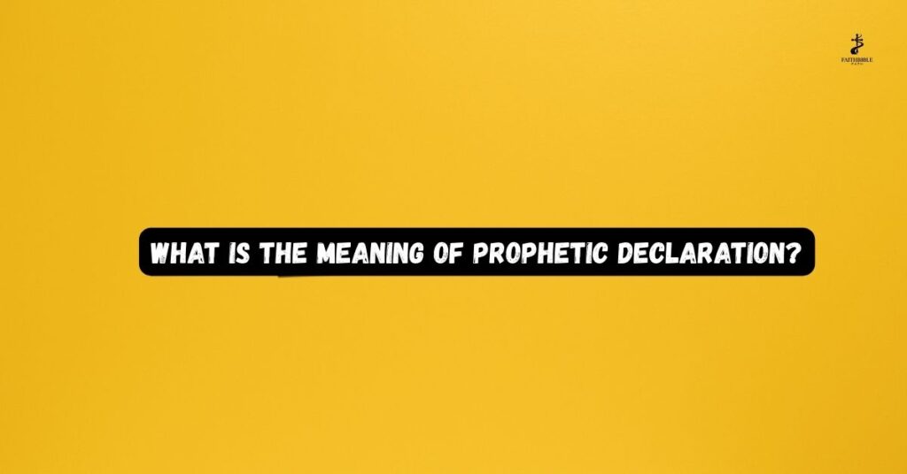 What is the Meaning of Prophetic Declaration?