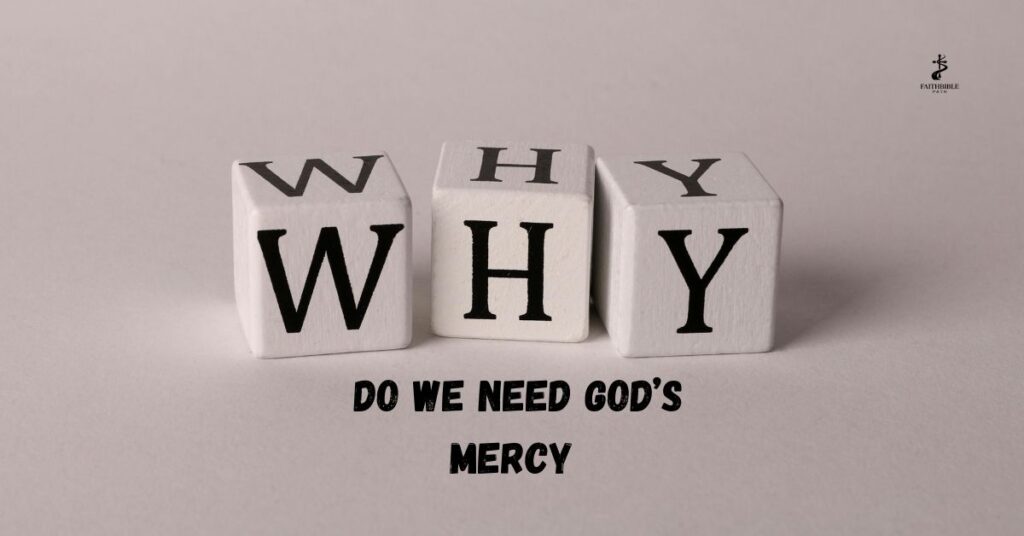 Why Do We Need God’s Mercy