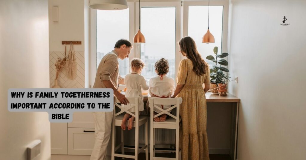 Why Is Family Togetherness Important According to the Bible
