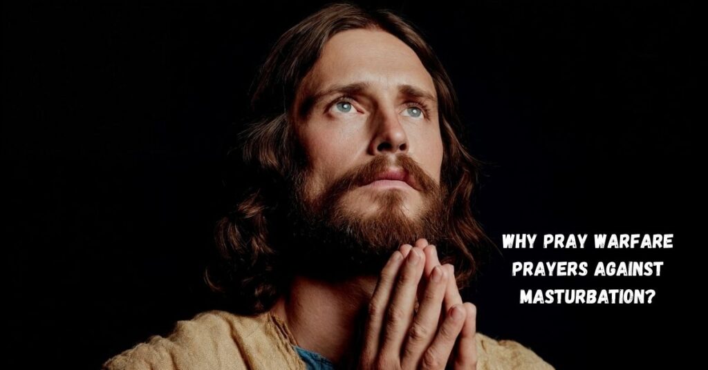 Why Pray Warfare Prayers Against Masturbation?