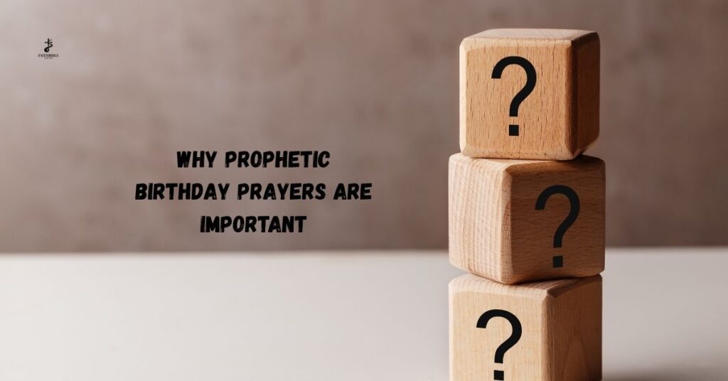 Why Prophetic Birthday Prayers Are Important