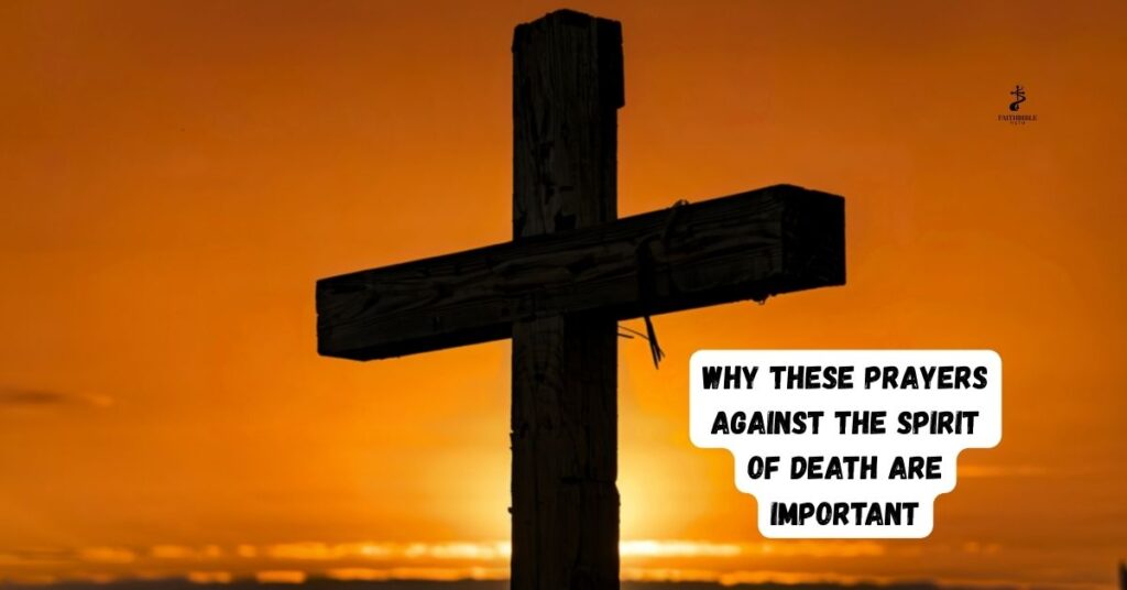 Why These Prayers Against the Spirit of Death Are Important
