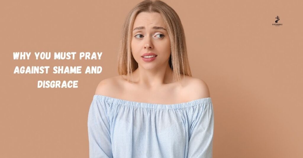 Why You Must Pray Against Shame and Disgrace
