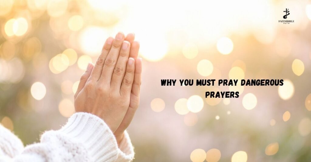 Why You Must Pray Dangerous Prayers