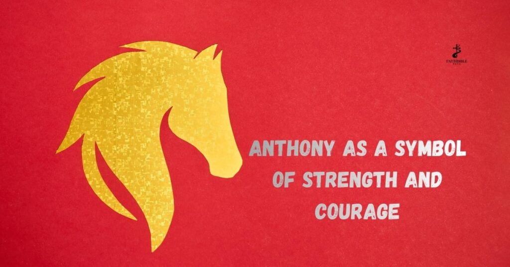 Anthony as a Symbol of Strength and Courage