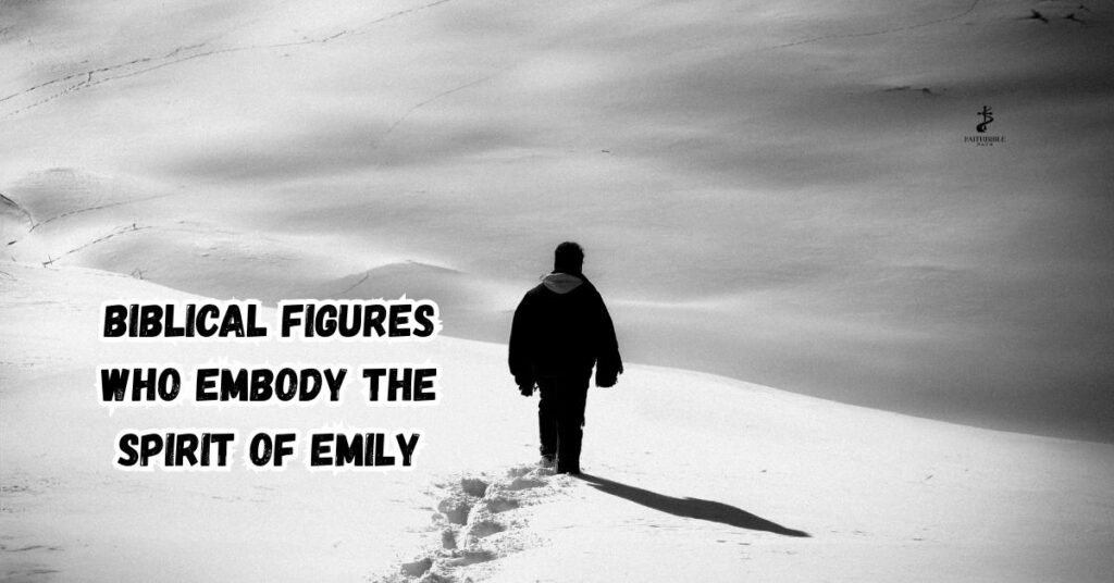Biblical Figures Who Embody the Spirit of Emily