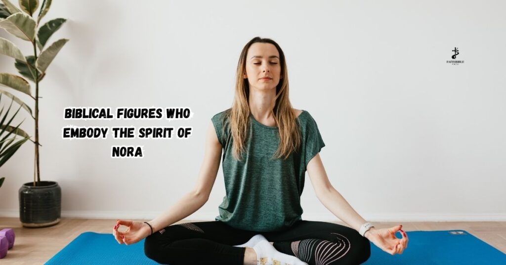Biblical Figures Who Embody the Spirit of Nora