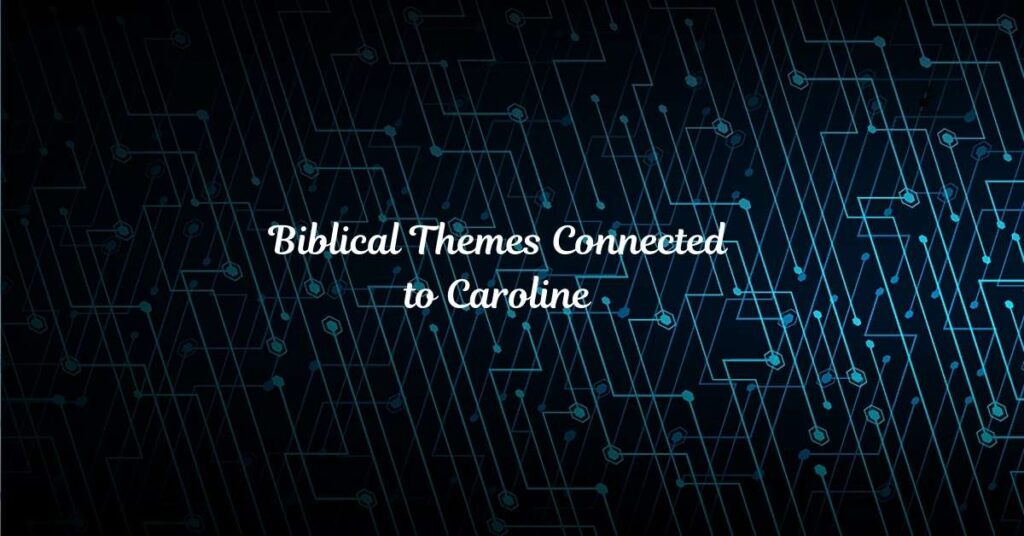 Biblical Themes Connected to Caroline