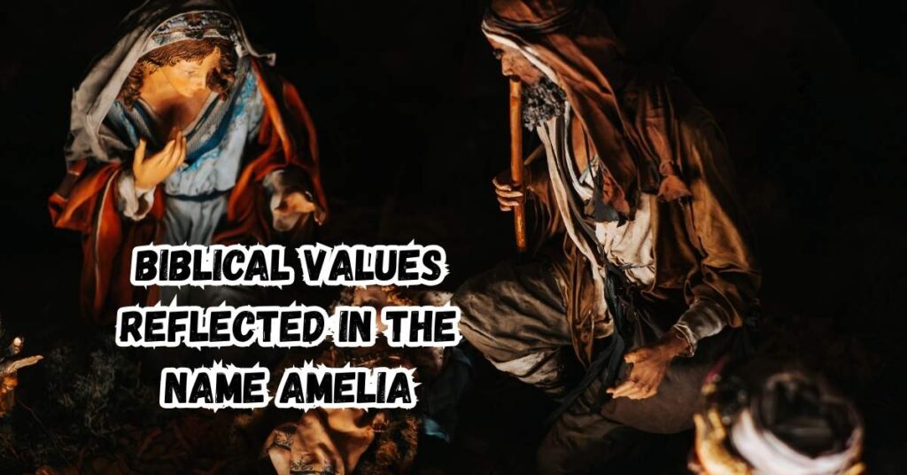 Biblical Values Reflected in the Name Amelia