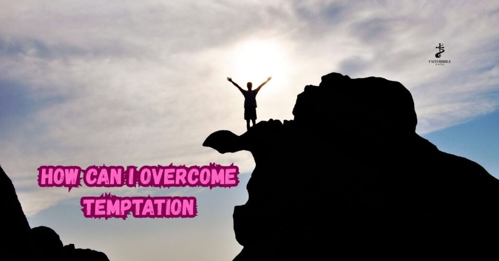 How Can I Overcome Temptation