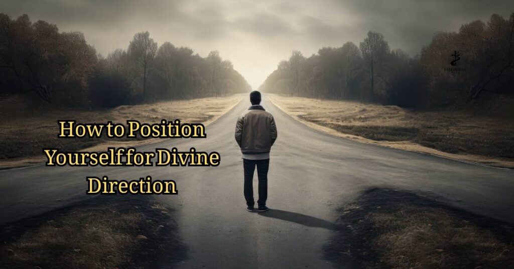 How to Position Yourself for Divine Direction