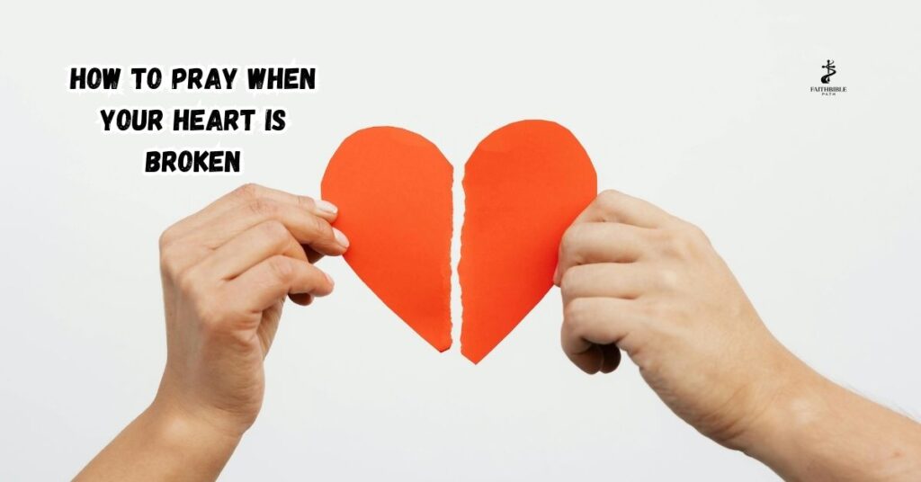 How to Pray When Your Heart is Broken