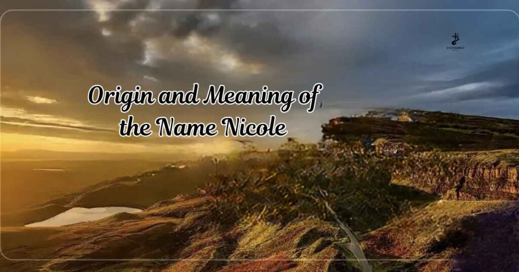Origin and Meaning of the Name Nicole