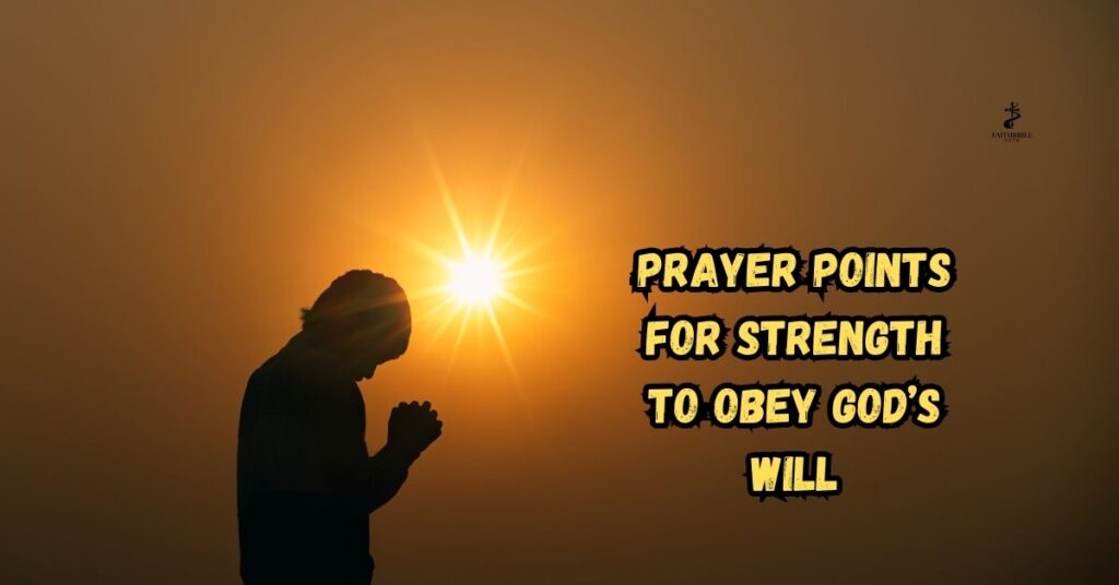 Prayer Points for Strength to Obey God’s Will
