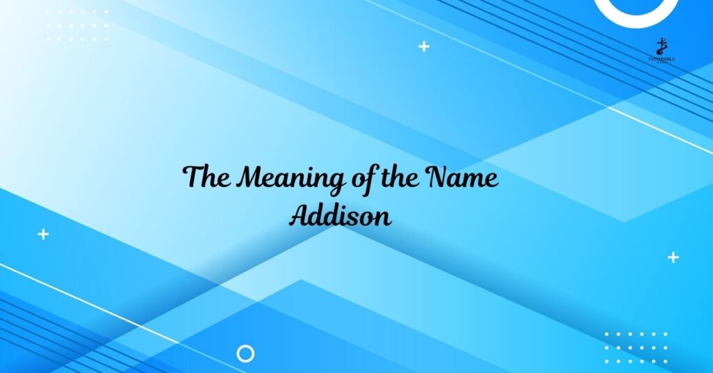 The Meaning of the Name Addison