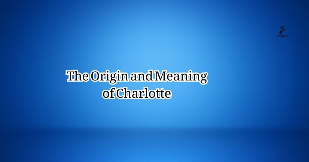 The Origin and Meaning of Charlotte
