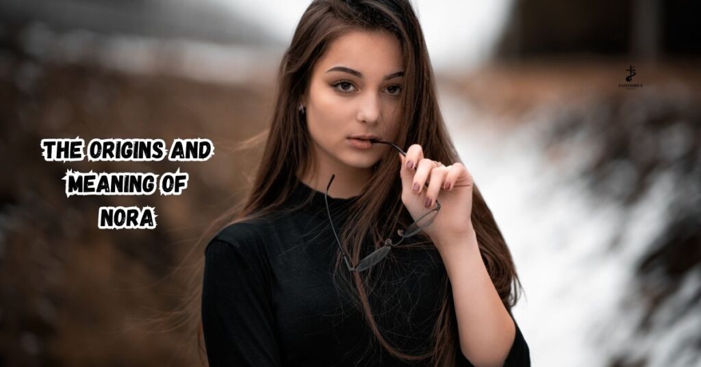 The Origins and Meaning of Nora