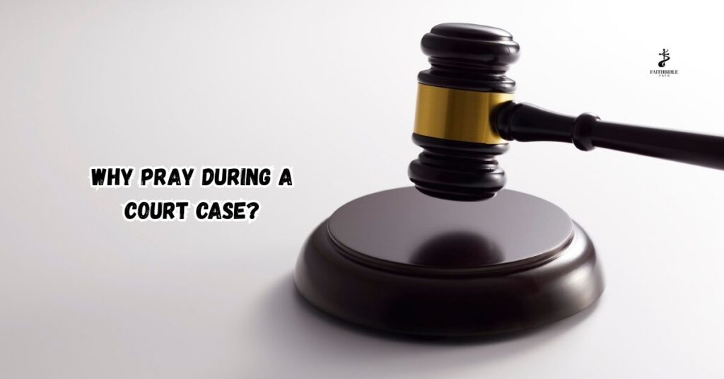 Why Pray During a Court Case?