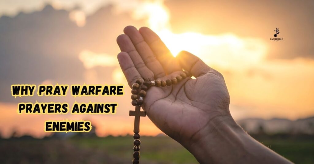 Why Pray Warfare Prayers Against Enemies