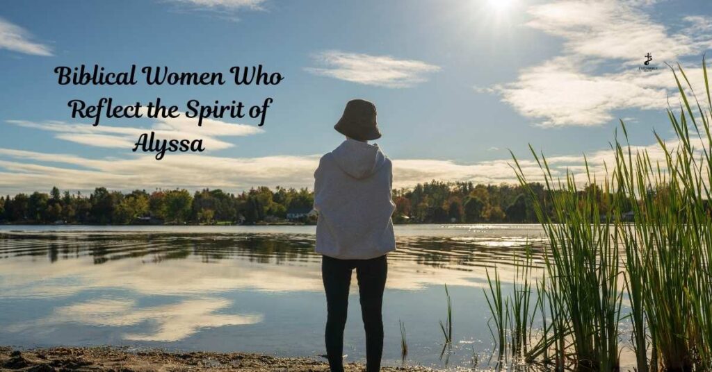 Biblical Women Who Reflect the Spirit of Alyssa