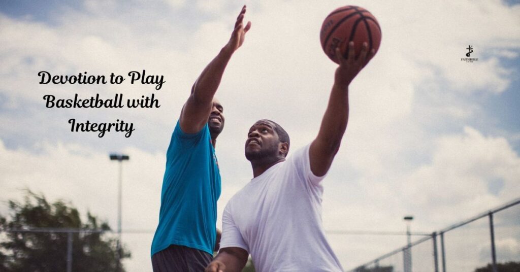 Devotion to Play Basketball with Integrity