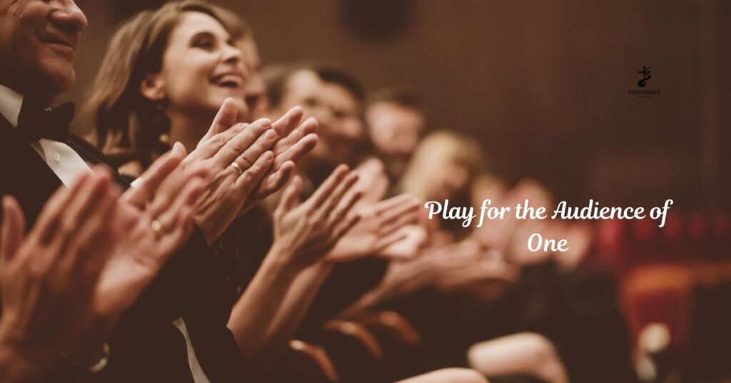 Play for the Audience of One