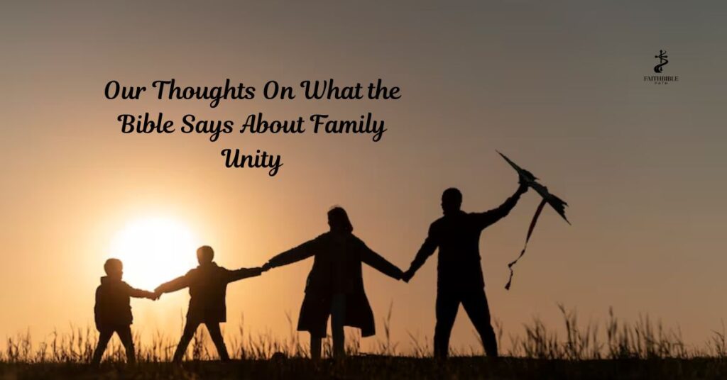 Our Thoughts On What the Bible Says About Family Unity